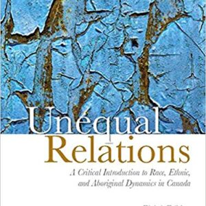 Unequal Relations A Critical Introduction to Race, Ethnic, and Aboriginal Dynamics in Canada By Angie - Test Bank