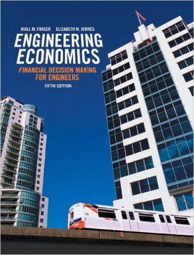 Engineering Economics Financial Decision Making for Engineers 5th Edition by Niall M. Fraser - Test Bank