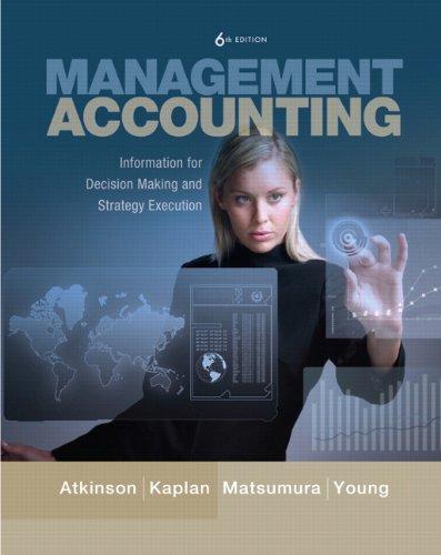 Management Accounting Information For Decision Making And Strategy Execution 6th Edition by Anthony A. Atkinson -Test Bank