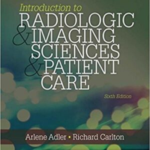 Introduction to Radiologic and Imaging Sciences and Patient Care 6th Edition by Arlene M. Adler - Test Bank