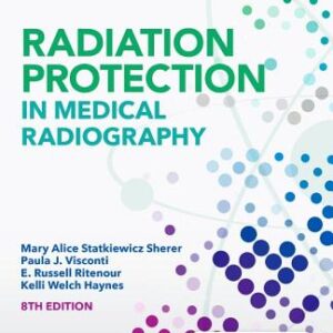 Radiation Protection in Medical Radiography 8th Edition by Sherer - Test Bank