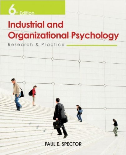 Industrial And Organizational Psychology Research and Practice 6th Edition by Paul E. Spector - Test Bank