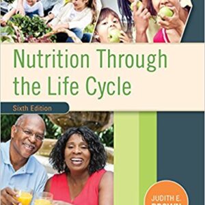 Nutrition Through the Life Cycle 6th Edition by Judith E. Brown - Test Bank