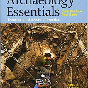 ARCHAEOLOGY ESSENTIALS THEORIES, METHODS, AND PRACTICE 3RD BY COLIN - Test Bank
