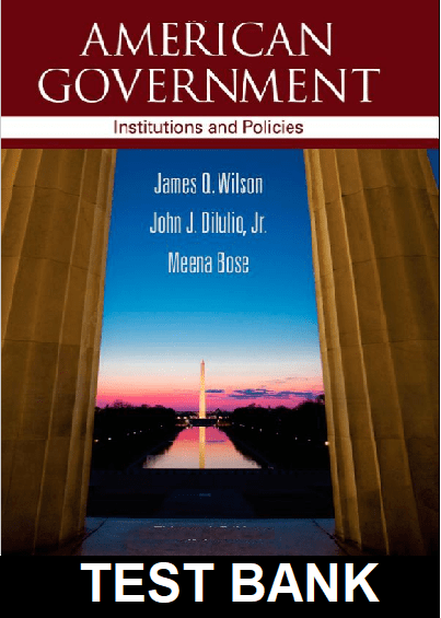 American Government Institutions and Policies 13th Edition By Wilson - Test Bank