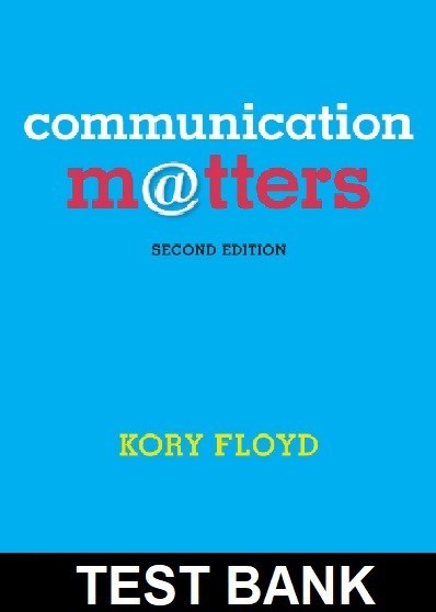 Communication Matters 2nd Edition By Kory Floyd - Test Bank