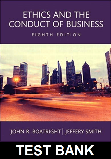 Ethics and the Conduct of Business 8th Edition By Boatright - Test Bank
