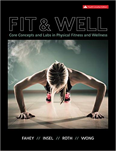Fit And Well Core Concepts and Labs in Physical Fitness and Wellness 4Th Canadian Edition by Thomas D. Fahey - Test Bank