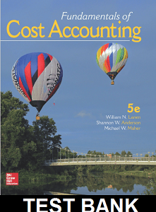 Fundamentals of Cost Accounting 5th Edition By Lanen - Test Bank