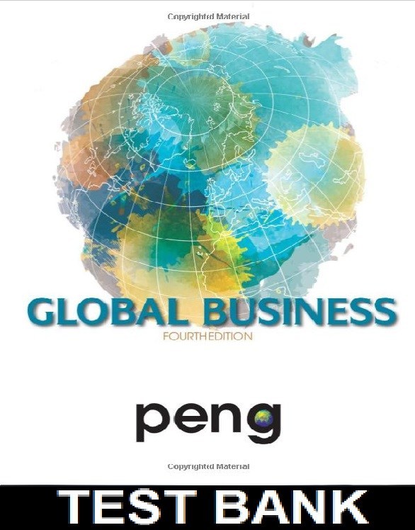 Global Business 4th Edition By Mike Peng - Test Bank