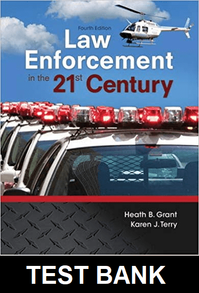 Law Enforcement in the 21st Century 4th Edition By Grant - Test Bank