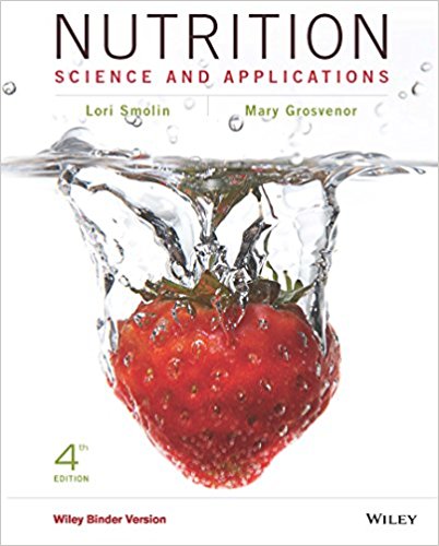 NUTRITION SCIENCE AND APPLICATIONS, BINDER READY VERSION 4TH EDITION By SMOLIN - Test Bank
