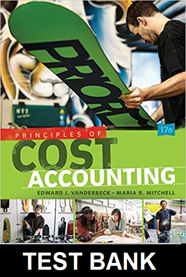 Principles of Cost Accounting 17th Edition by Vanderbeck - Test Bank