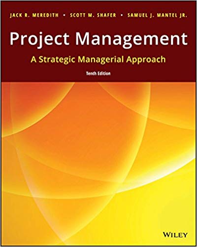 Project Management A Strategic Managerial Approach 10th Edition by Jack R. Meredith - Test Bank