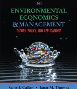Environmental Economics and Management Theory Policy and Applications 6th Edition Scott Callan - Test Bank