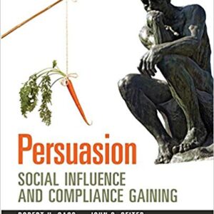 Persuasion Social Influence and Compliance Gaining 5th Edition by Robert H Gass - Test Bank