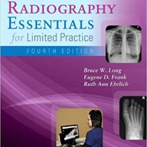 Radiography Essentials for Limited Practice 4th Edition by Bruce W. Long - Test Bank