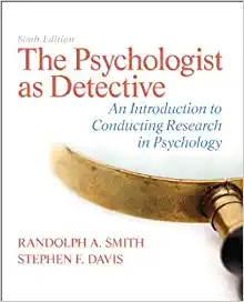Psychologist as Detective The An Introduction to Conducting Research in Psychology 6th Edition By Smith & Davis - Test Bank