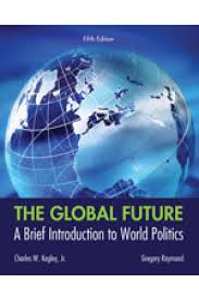The Global Future A Brief Introduction to World Politics 5th Edition by Kegley - Test Bank