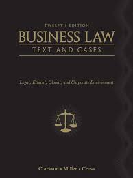 Business Law Text and Cases Legal, Ethical Global and Corporate Environment 12th Edition by Kenneth W. Clarkson - Test Bank