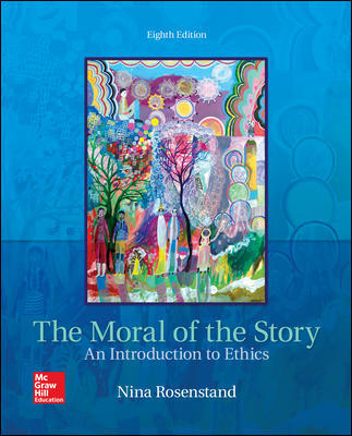 The Moral of the Story An Introduction to Ethics 8th Edition By Nina Rosenstand - Test Bank