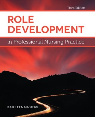 Role Development in Professional Nursing Practice 3rd Ed Masters - Test Bank