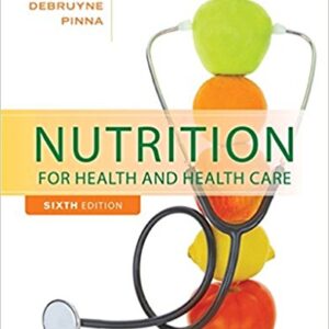 Nutrition For Health And Healthcare 6th Edition By DeBruyne Pinna - Test Bank