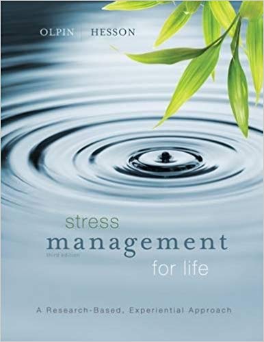Stress Management for Life A Research-Based Experiential Approach, 3rd Edition by Michael Olpin - Test Bank