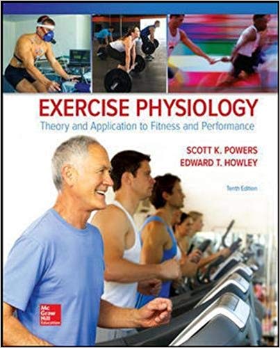 Exercise Physiology Theory and Application to Fitness and Performance 10Th Edition by Scott Powers - Test Bank