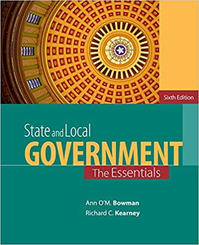 State and Local Government The Essentials 6th Edition by Ann O'M. Bowman - Test Bank