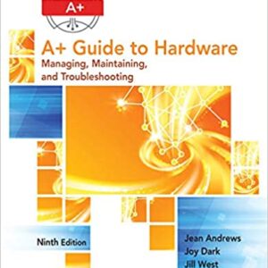 A+ Guide to Hardware , 9th Edition by Jean Andrews - Solution Manual