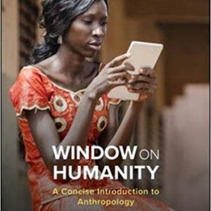 Window on Humanity A Concise Introduction to General Anthropology 8th Edition Conrad Kottak - Test Bank