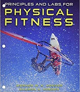 Principles and Labs for Physical Fitness 10th Edition by Wener W.K. Hoeger - Test Bank