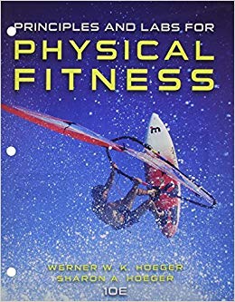 Principles and Labs for Physical Fitness 10th Edition by Wener W.K. Hoeger  - Test Bank