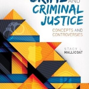 Crime and Criminal Justice Concepts and Controversies 1st Edition By Mallicoat - Test Bank