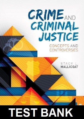 Crime and Criminal Justice Concepts and Controversies 1st Edition By Mallicoat - Test Bank