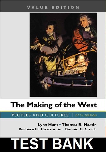 Making of the West Peoples and Cultures Value Edition 5th Edition By Hunt - Test Bank
