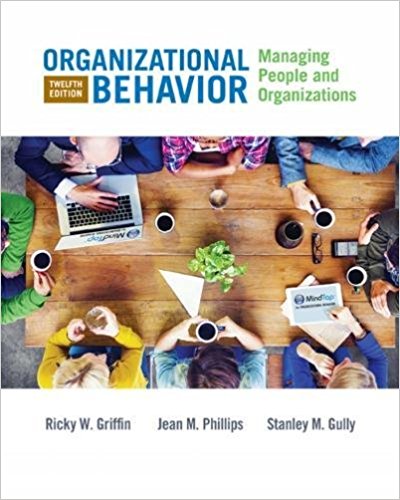 ORGANIZATIONAL BEHAVIOR MANAGING PEOPLE AND ORGANIZATIONS 12TH EDITION By RICKY W - TEST BANK