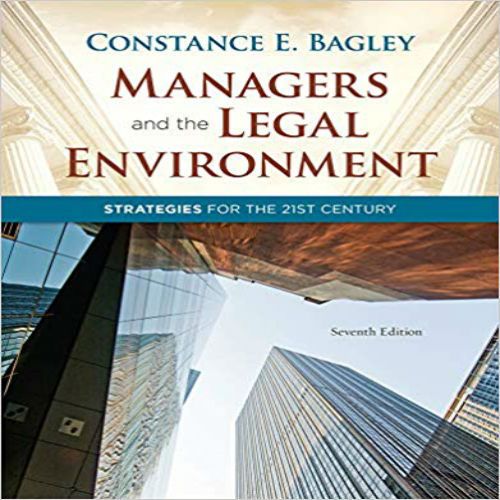 Managers And the Legal Environment Strategies for the 21st Century 7th Edition by Constance E. Bagley - Test Bank