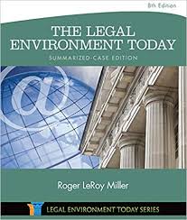 The Legal Environment Today  Summarized Case Edition Business in its Ethical, Regulatory E-Commerce, And Global Setting 8th Edition by Roger LeRoy Miller - Test Bank