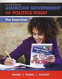 American Government and Politics Today Essentials 2015 - 2016 Edition 18th Edition by Barbara A. Bardes  - Test Bank