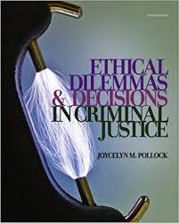 Ethical Dilemmas and Decisions in Criminal Justice 7th Edition by Joycelyn M. Pollock  - Test Bank