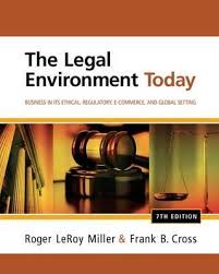 The Legal Environment Today Business In Its Ethical Regulatory E-Commerce and Global Setting 7th Edition by Roger LeRoy Miller - Test Bank