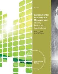 Environmental Economics And Management Theory, Policy and Applications International Edition 6th Edition by Scott J. Callan - Test Bank