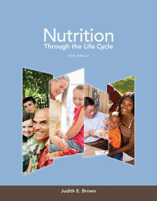 Nutrition Through the Life Cycle 5th Edition by Judith E. Brown - Test Bank