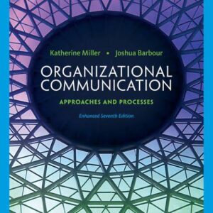 Organizational Communication Approaches and Processes Enhanced 7th Edition By Katherine Miller - Test Bank