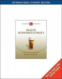 Health Economics And Policy International Edition 4th Edition By James W. Henderson - Test Bank