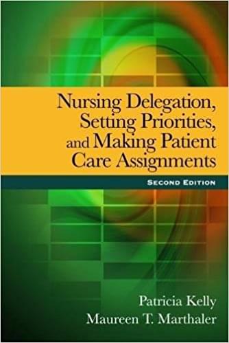 Nursing Delegation Setting Priorities And Making Patient Care Assignments 2nd Edition by Patricia Kelly