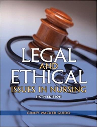 Legal And Ethical Issues in Nursing 6th Edition by Ginny Wacker Guido
