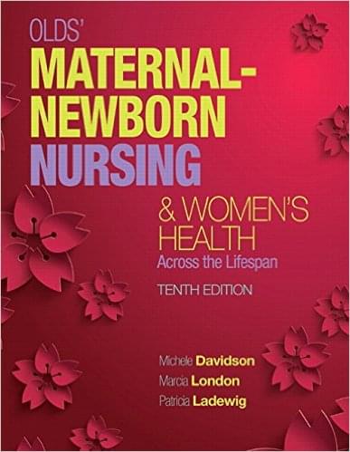 Olds' Maternal Newborn Nursing & Women's Health Across the Lifespan 10th Edition by Michele C.